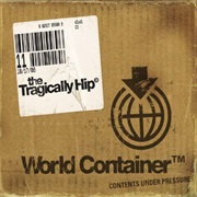 The Tragically Hip - World Container