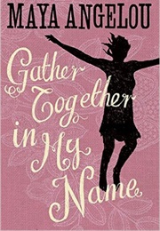 Gather Together in My Name (Maya Angelou - 1974)