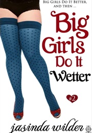Big Girls Do It Wetter (Jasinda Wilder)