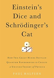 Einstein's Dice and Schrödinger's Cat (Paul Halpern)
