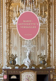 Marie Antoinette's Versailles (Cecile Berly)
