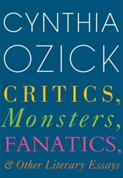 Critics, Monsters, Fanatics, and Other Literary Essays (Cynthia Ozick)