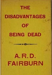 The Disadvantages of Being Dead (A.R.D. Fairburn)
