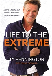 Life to the Extreme: How a Chaotic Kid Became America's Favorite Carpenter (Ty Pennington)