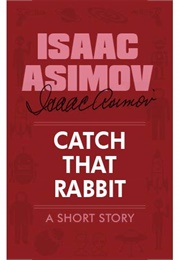 Catch That Rabbit (Isaac Asimov)