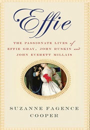 Effie: The Passionate Lives of Effie Gray, John Ruskin & John Everett Millais (Susanne Fagence Cooper)
