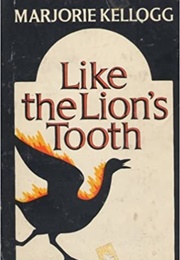Like the Lion's Tooth (Marjorie Kellogg)