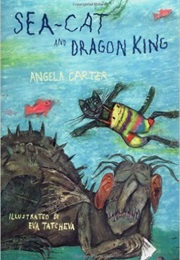 Sea-Cat and Dragon King (Angela Carter)