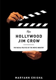 The Hollywood Jim Crow: The Racial Politics of the Movie Industry (Maryann Erigha)