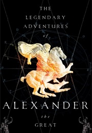 The Legendary Adventures of Alexander the Great (Richard Stoneman)