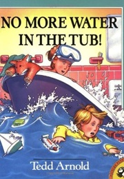 No More Water in the Tub! (Tedd Arnold)