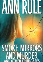Smoke, Mirrors, and Murder (Ann Rule)