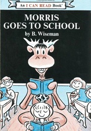 Morris Goes to School (B. Wiseman)