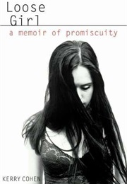 Loose Girl: A Memoir of Promiscuity (Kerry Cohen)
