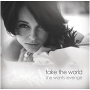 She Wants Revenge - Take the World