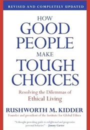 How Good People Make Tough Choices (Rushworth Kidder)