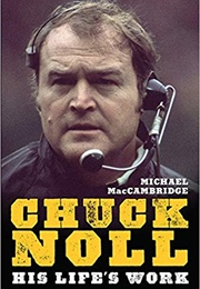 Chuck Noll: His Life&#39;s Work (Michael MacCambridge)