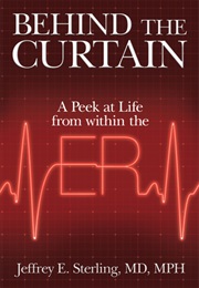 Behind the Curtain: A Peek at Life From Within the ER (Jeffery E. Sterling)