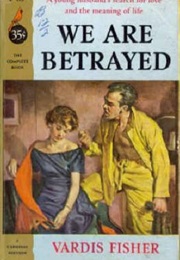 We Are Betrayed (Vardis Fisher)