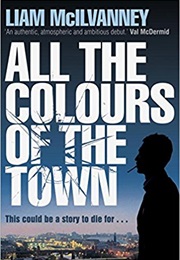 All the Colours of the Town (Liam McIlvanney)