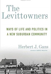 The Levittowners: Ways of Life and Politics in a New Suburban Community (Herbert Gans)