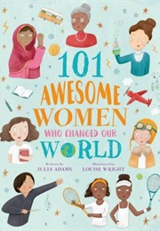 101 Awesome Women Who Changed Our World (Julia Adams)