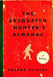 The Sasquatch Hunter&#39;s Almanac (Sharma Shields)