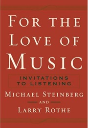 For the Love of Music: Invitations to Listening (Michael Steinberg &amp; Larry Rothe)