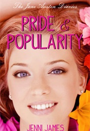 Pride & Popularity (The Jane Austen Diaries #1) (Jenni James)