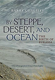 By Steppe, Desert, and Ocean: The Birth of Eurasia (Barry Cunliffe)