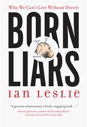 Born Liars: Why We Can&#39;t Live Without Deceit (Ian Leslie)