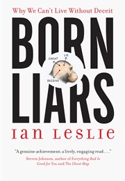 Born Liars: Why We Can't Live Without Deceit (Ian Leslie)