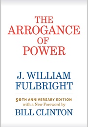The Arrogance of Power (J. William Fulbright)