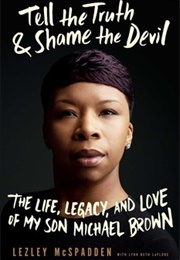 Tell the Truth & Shame the Devil: The Life, Legacy, and Love of My Son Michael Brown (Lezley McSpadden)