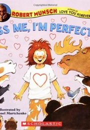 Kiss Me, I'm Perfect! (Robert Munsch)