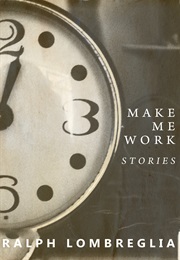 Make Me Work (Ralph Lombreglia)