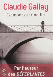 L'amour Est Une Île (Claudie Gallay)