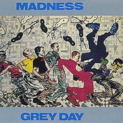 Grey Day- Madness