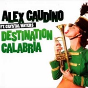 Alex Gaudino Ft Crystal Waters - Destination Calabria