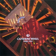 Catherine Wheel - Happy Days