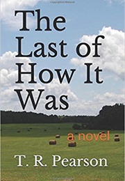 The Last of How It Was (T. R. Pearson)