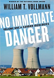 No Immediate Danger: Volume One of Carbon Ideologies (William T. Vollmann)