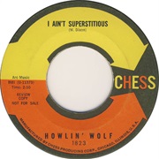 I Ain't Superstitious  by Howling Wolf