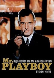 Mr Playboy: Hugh Hefner and the American Dream (Steven Watts)