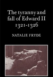 The Tyranny and Fall of Edward II 1321-1326 (Natalie Fryde)