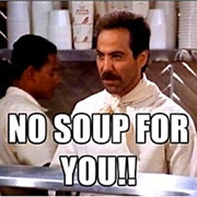 "No Soup for You!"