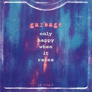 Only Happy When It Rains - Garbage