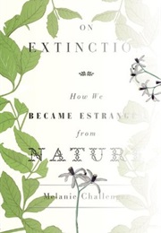 On Extinction: How We Became Estranged From Nature (Melanie Challenger)