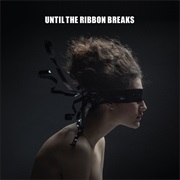 Until the Ribbon Breaks