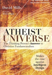 Atheist Universe: The Thinking Person's Answer to Christian Fundamentalism (David Mills)